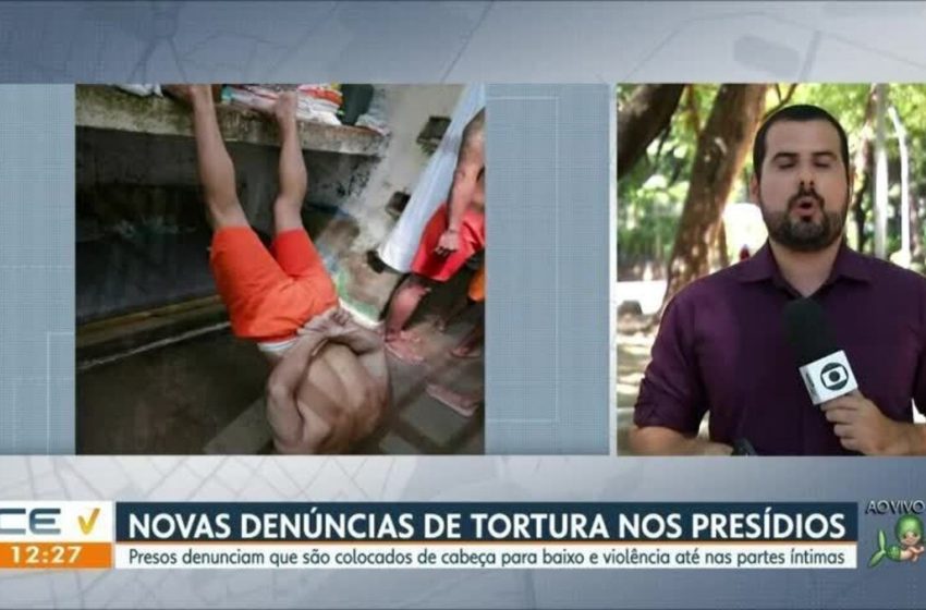  Presos têm dentes arrancados e são pendurados de cabeça para baixo em sessões de tortura no Ceará – G1